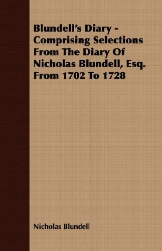 Cover for Nicholas Blundell · Blundell's Diary - Comprising Selections from the Diary of Nicholas Blundell, Esq. from 1702 to 1728 (Paperback Book) (2007)