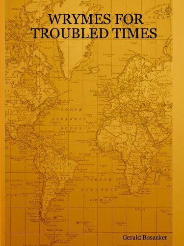 Cover for Gerald Bosacker · Wrymes for Troubling Times (Paperback Book) (2006)