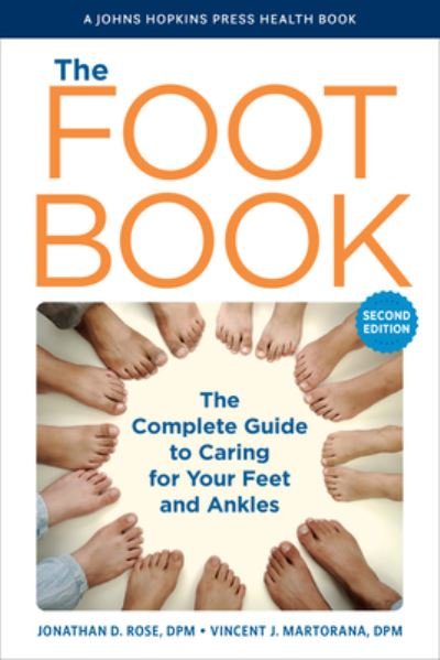 Cover for Rose, Jonathan D. (Podiatry Associates, PA) · The Foot Book: The Complete Guide to Caring for Your Feet and Ankles - A Johns Hopkins Press Health Book (Paperback Bog) [Second edition] (2024)