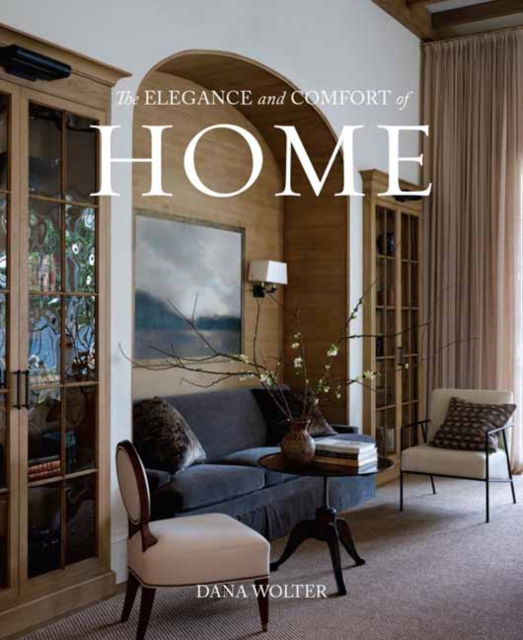 Cover for Dana Wolter · The Elegance and Comfort of Home (Hardcover Book) (2025)