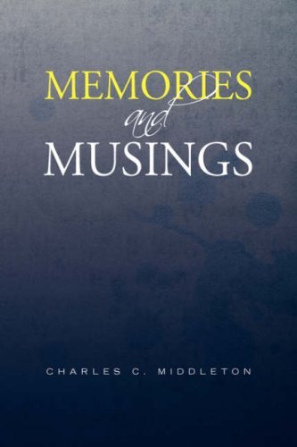 Memories and Musings - Charles C. Middleton - Bøker - Xlibris - 9781425759285 - 31. august 2007