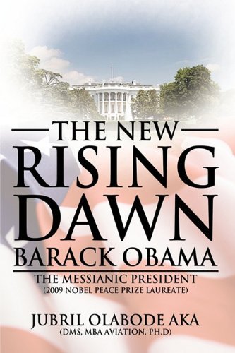 Cover for Jubril Olab Aka Dms Mba Aviation Ph. D. · The New Rising Dawn Barack Obama: the Messianic President (Hardcover Book) (2009)