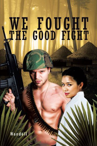 Cover for Wendell Wendell · We Fought the Good Fight (Paperback Book) (2011)