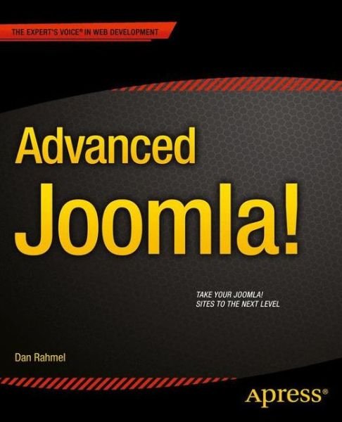 Advanced Joomla! - Dan Rahmel - Libros - Springer-Verlag Berlin and Heidelberg Gm - 9781430216285 - 8 de mayo de 2013