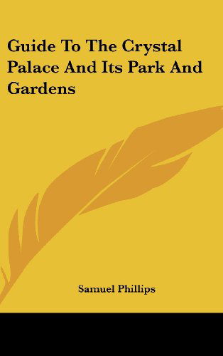 Cover for Samuel Phillips · Guide to the Crystal Palace and Its Park and Gardens (Hardcover Book) (2005)