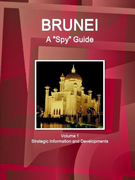 Cover for Inc Ibp · Brunei A Spy Guide Volume 1 Strategic Information and Developments (Paperback Book) (2017)