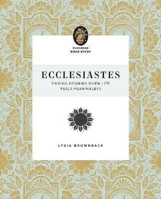 Cover for Lydia Brownback · Ecclesiastes: Finding Meaning When Life Feels Meaningless - Flourish Bible Study (Pocketbok) (2024)