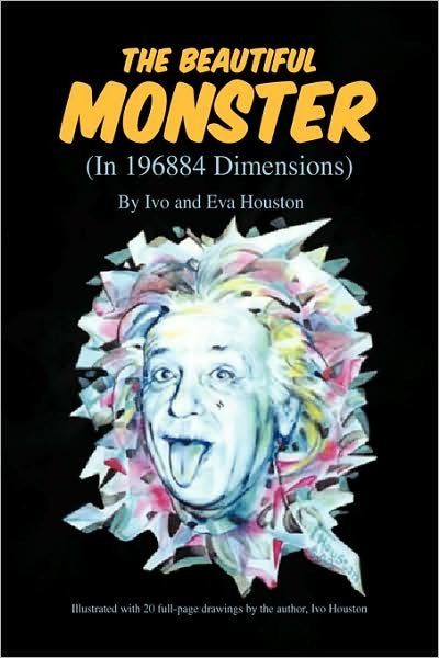 Cover for Iva/ Ivo Houston · The Beautiful Monster: in 196884 Dimensions (Paperback Book) (2008)