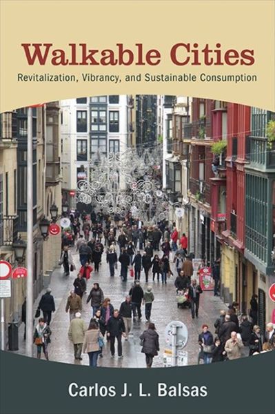 Cover for Carlos J. L. Balsas · Walkable Cities: Revitalization, Vibrancy, and Sustainable Consumption (Paperback Book) (2020)