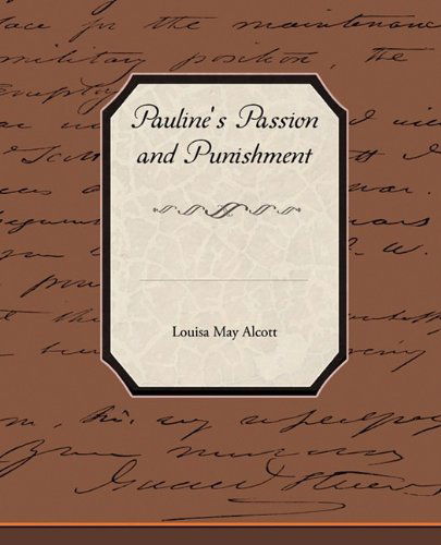 Pauline's Passion and Punishment - Louisa May Alcott - Książki - Book Jungle - 9781438517285 - 18 maja 2009