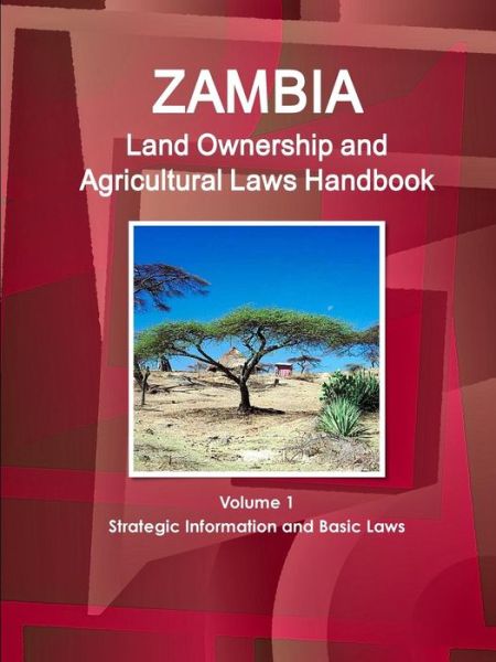 Zambia Land Ownership and Agricultural Laws Handbook Volume 1 Strategic Information and Basic Laws - Inc Ibp - Böcker - Int'l Business Publications, USA - 9781438760285 - 27 augusti 2014