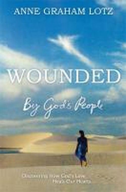 Cover for Anne Graham Lotz · Wounded by God's People: Discovering How God's Love Heals Our Hearts (Paperback Book) (2014)