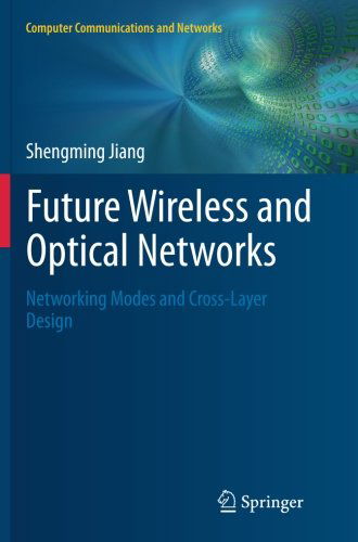 Cover for Shengming Jiang · Future Wireless and Optical Networks: Networking Modes and Cross-Layer Design - Computer Communications and Networks (Paperback Book) (2014)