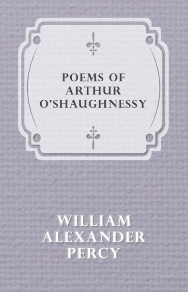 Cover for William Alexander Percy · Poems of Arthur O'shaughnessy (Paperback Book) (2013)