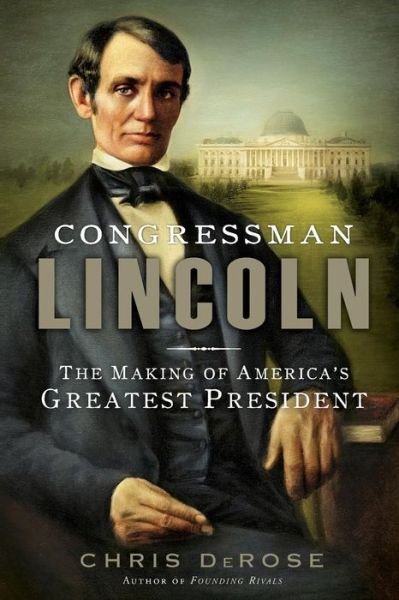 Cover for Chris Derose · Congressman Lincoln: the Making of America's Greatest President (Pocketbok) (2014)