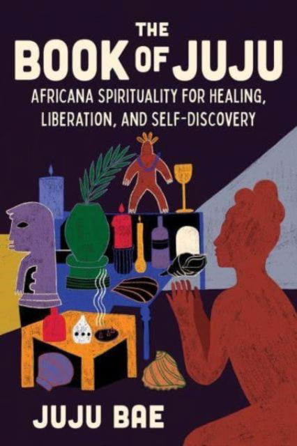 Cover for Juju Bae · The Book of Juju: Africana Spirituality for Healing, Liberation, and Self-Discovery (Innbunden bok) (2024)