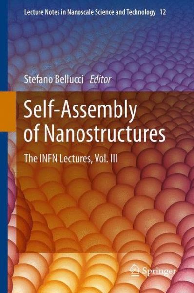 Cover for Stefano Bellucci · Self-Assembly of Nanostructures: The INFN Lectures, Vol. III - Lecture Notes in Nanoscale Science and Technology (Paperback Book) (2013)