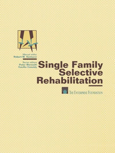 Cover for Enterprise Foundation Staff · Single Family Selective Rehabilitation: for Single Family Construction Managers Production Step-by-Step Model Policies &amp; Procedures Forms and Documents (Paperback Bog) [Softcover reprint of the original 1st ed. 1991 edition] (2012)