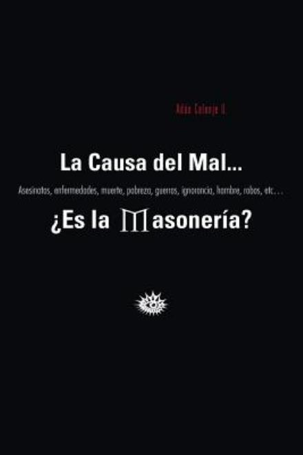 Cover for Adan Calonje U · La Causa Del Mal... Es La Masoneria? (Paperback Book) (2013)
