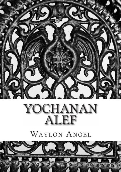 Cover for Waylon D Angel · Yochanan Alef: in Yeshua's Name! (Taschenbuch) (2011)