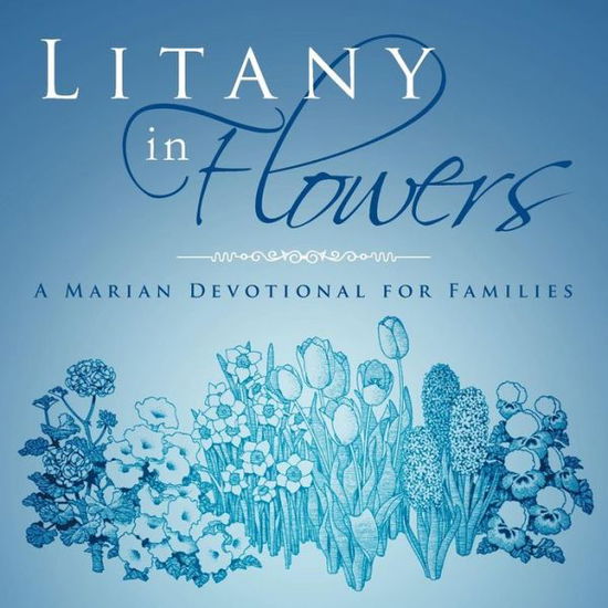 Cover for W. J. Ottenbreit · Litany in Flowers: a Marian Devotional for Families (Paperback Book) (2012)