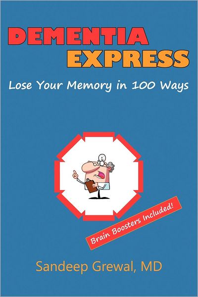 Cover for Sandeep Grewal Md · Dementia Express: Lose Your Memory in 100 Ways: Brain Boosters Included! (Paperback Book) (2012)