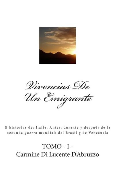 Cover for Carmine Di Lucente D'abruzzo · Vivencias De Un Emigrante: E Historias De: Italia, Antes, Durante Y Después De La Secunda Guerra Mundial; Del Brasil Y De Venezuela (Paperback Book) [Spanish edition] (2012)