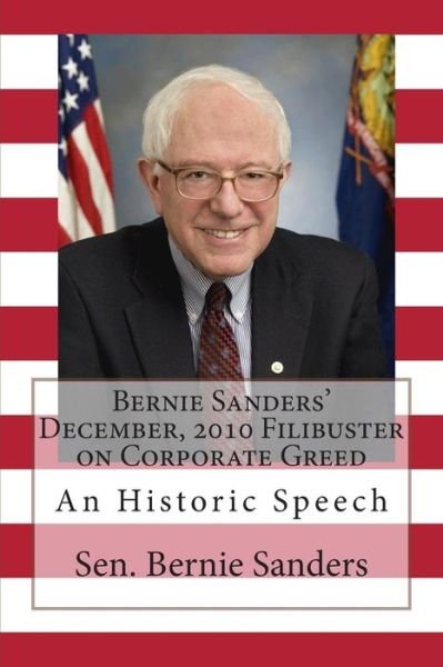 Cover for Sen Bernie Sanders · Bernie Sanders' December, 2010 Filibuster on Corporate Greed: an Historic Speech (Paperback Book) (2012)