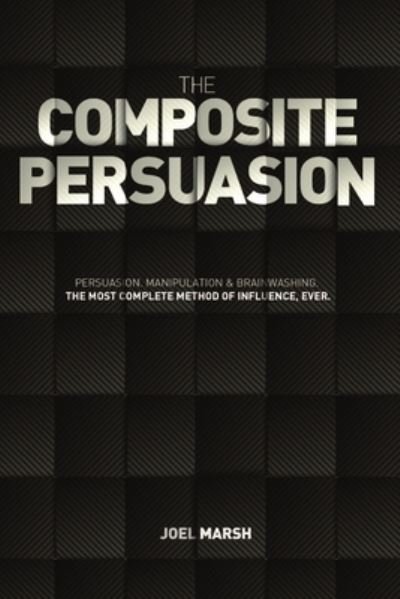 Composite Persuasion - Joel Marsh - Books - Lulu Press, Inc. - 9781470928285 - October 29, 2011
