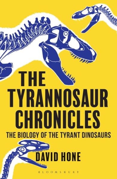 Cover for David Hone · The Tyrannosaur Chronicles: The Biology of the Tyrant Dinosaurs (Paperback Book) (2017)
