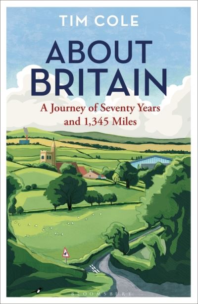 About Britain: A Journey of Seventy Years and 1,345 Miles - Dr Tim Cole - Książki - Bloomsbury Publishing PLC - 9781472937285 - 9 czerwca 2022