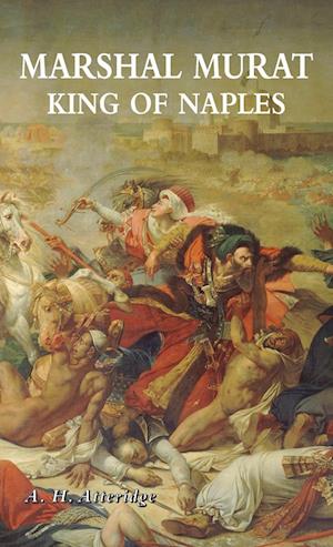 Cover for A H Atteridge · Marshal Murat : King of Naples (Hardcover Book) (2024)