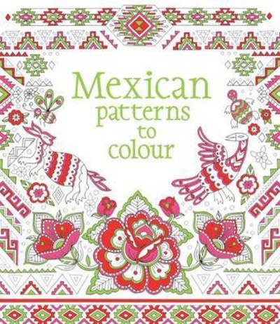 Mexican Patterns to Colour - Patterns to Colour - Struan Reid - Boeken - Usborne Publishing Ltd - 9781474917285 - 1 mei 2016