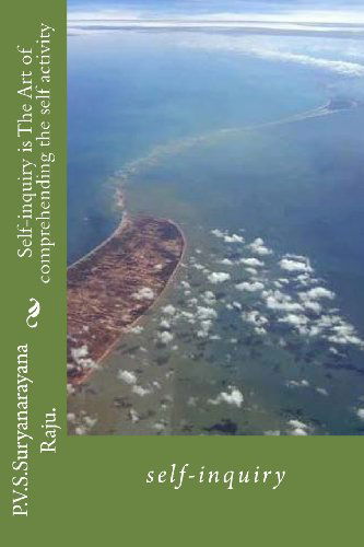 Self-inquiry is the Art of Comprehending the Self Activity - Suryanarayana Raju - Książki - CreateSpace Independent Publishing Platf - 9781478175285 - 2 lipca 2012