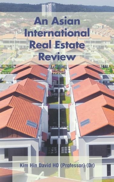 Cover for (Dr) (Professor) Kim Hin David Ho · An Asian International Real Estate Review (Hardcover Book) (2021)