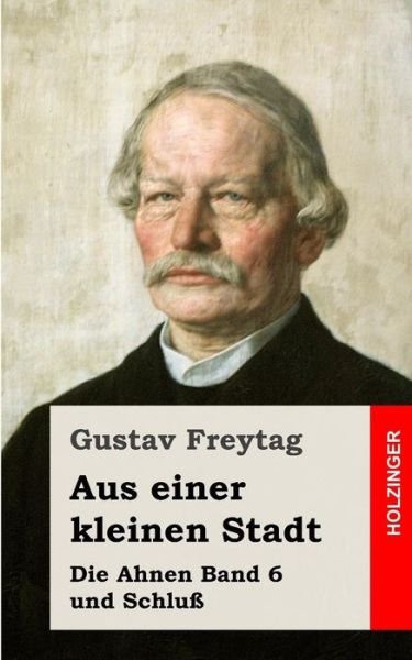 Cover for Gustav Freytag · Aus Einer Kleinen Stadt: Die Ahnen Band 6 Und Schluss (Taschenbuch) (2013)