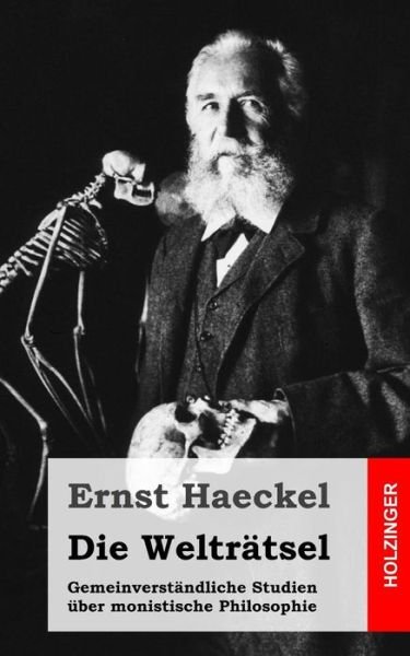 Cover for Ernst Haeckel · Die Weltratsel: Gemeinverstandliche Studien Uber Monistische Philosophie (Paperback Bog) (2013)