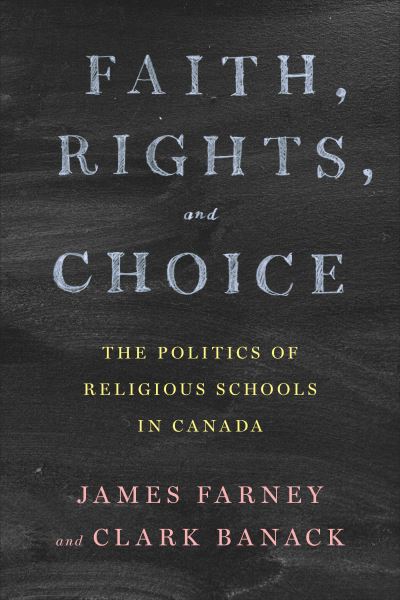 James Farney · Faith, Rights, and Choice: The Politics of Religious Schools in Canada - Political Development: Comparative Perspectives (Paperback Book) (2023)