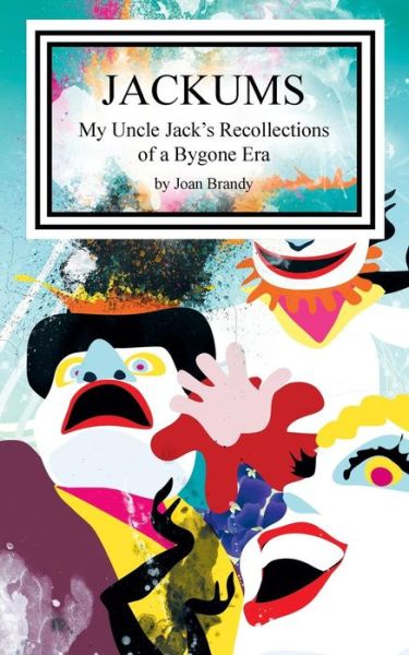Jackums: My Uncle Jack's Recollections of a Bygone Era - Joan Brandy - Książki - LifeRichPublishing - 9781489700285 - 30 września 2013