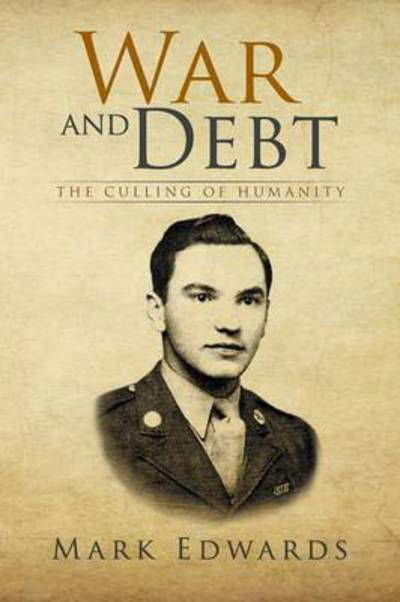 War and Debt: the Culling of Humanity - Mark Edwards - Bøger - Xlibris Corporation - 9781493149285 - 7. februar 2014
