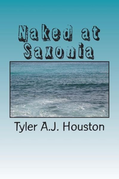 Cover for Tyler a J Houston · Naked at Saxonia (Paperback Book) (2013)