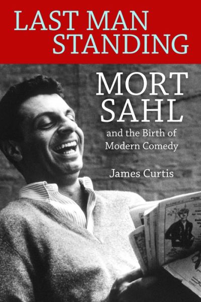 Cover for James Curtis · Last Man Standing: Mort Sahl and the Birth of Modern Comedy (Hardcover Book) (2017)