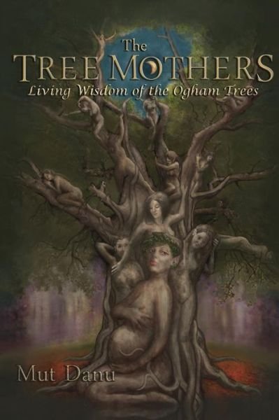 Cover for Mut Danu · The Tree Mothers: Living Wisdom of the Ogham Trees (Taschenbuch) [Second edition] (2014)