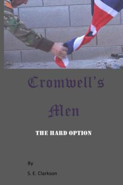 Cover for S E Clarkson · Cromwell's Men: the Hard Option (Paperback Book) (2014)