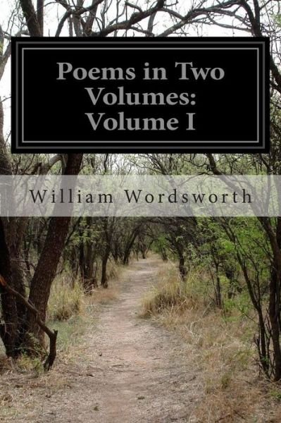 Poems in Two Volumes: Volume I - William Wordsworth - Bøker - Createspace - 9781501046285 - 3. september 2014