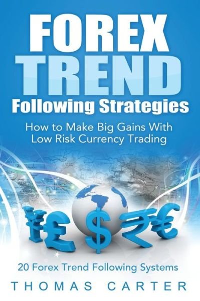 Cover for Thomas Carter · Forex Trend Following Strategies: How to Make Big Gains with Low Risk Currency Trading (Pocketbok) (2014)