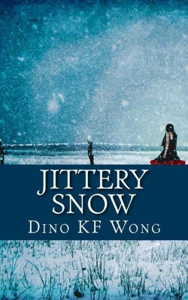Cover for Dino Kf Wong · Jittery Snow (Pocketbok) (2015)