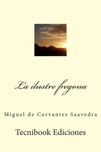 La Ilustre Fregona - Miguel De Cervantes Saavedra - Bøker - Createspace - 9781508498285 - 15. februar 2015