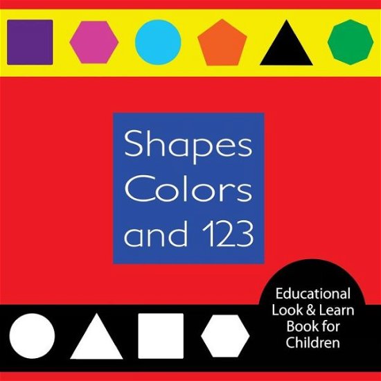Cover for Omniglossia Publishing · Shapes Colors and 123 Educational Look &amp; Learn Book for Children: a Fun and Colorful Book for Parents to Read with Their Children (Paperback Book) (2015)