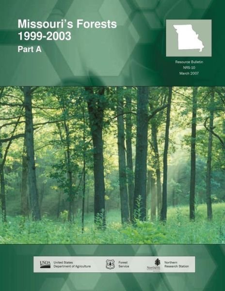 Missouri's Forests 1999-2003 Part a - United States Department of Agriculture - Kirjat - Createspace - 9781508724285 - perjantai 26. kesäkuuta 2015